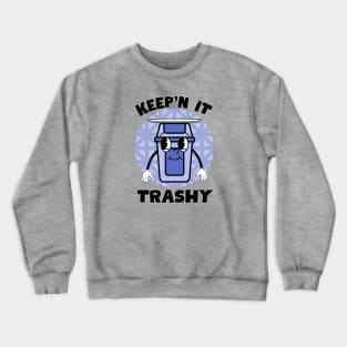 Keep'n it trashy Crewneck Sweatshirt